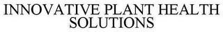 INNOVATIVE PLANT HEALTH SOLUTIONS trademark