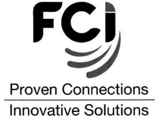 FCI LOGO PROVEN CONNECTIONS INNOVATIVE SOLUTIONS trademark