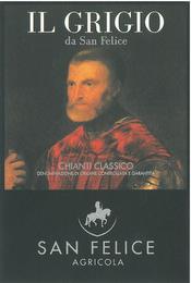 IL GRIGIO DA SAN FELICE CHIANTI CLASSICO DENOMINAZIONE DI ORIGINE CONTROLLATA E GARANTITA SAN FELICE AGRICOLA trademark