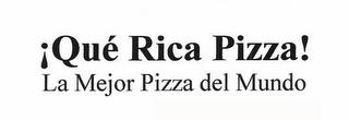 ¡QUÉ RICA PIZZA! LA MEJOR PIZZA DEL MUNDO trademark