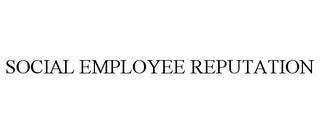 SOCIAL EMPLOYEE REPUTATION trademark