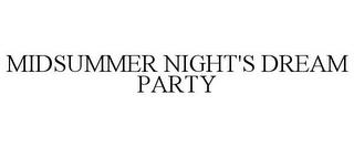 MIDSUMMER NIGHT'S DREAM PARTY trademark