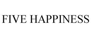 FIVE HAPPINESS trademark