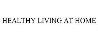 HEALTHY LIVING AT HOME trademark