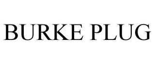 BURKE PLUG trademark