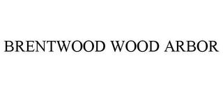 BRENTWOOD WOOD ARBOR trademark