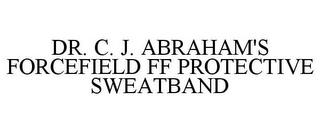 DR. C. J. ABRAHAM'S FORCEFIELD FF PROTECTIVE SWEATBAND trademark