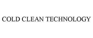 COLD CLEAN TECHNOLOGY trademark