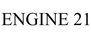 ENGINE 21 trademark