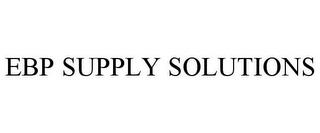 EBP SUPPLY SOLUTIONS trademark