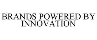 BRANDS POWERED BY INNOVATION trademark