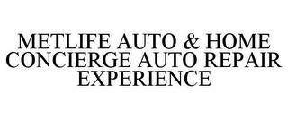 METLIFE AUTO & HOME CONCIERGE AUTO REPAIR EXPERIENCE trademark