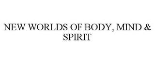 NEW WORLDS OF BODY, MIND & SPIRIT trademark