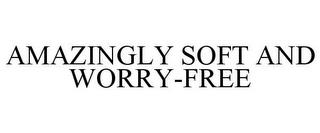 AMAZINGLY SOFT AND WORRY-FREE trademark