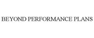 BEYOND PERFORMANCE PLANS trademark