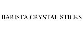 BARISTA CRYSTAL STICKS trademark