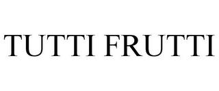 TUTTI FRUTTI trademark