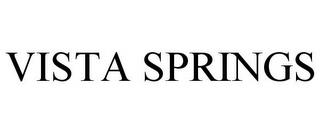 VISTA SPRINGS trademark