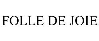 FOLLE DE JOIE trademark