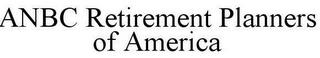 ANBC RETIREMENT PLANNERS OF AMERICA trademark