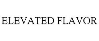 ELEVATED FLAVOR trademark