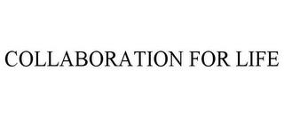 COLLABORATION FOR LIFE trademark