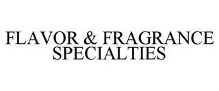 FLAVOR & FRAGRANCE SPECIALTIES trademark