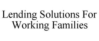 LENDING SOLUTIONS FOR WORKING FAMILIES trademark