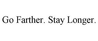 GO FARTHER. STAY LONGER. trademark