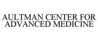 AULTMAN CENTER FOR ADVANCED MEDICINE trademark