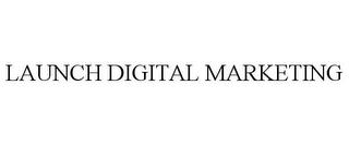 LAUNCH DIGITAL MARKETING trademark