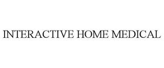 INTERACTIVE HOME MEDICAL trademark