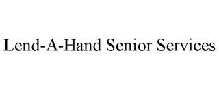 LEND-A-HAND SENIOR SERVICES trademark