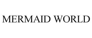 MERMAID WORLD trademark