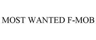 MOST WANTED F-MOB trademark