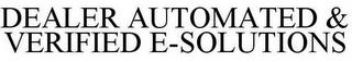 DEALER AUTOMATED & VERIFIED E-SOLUTIONS trademark