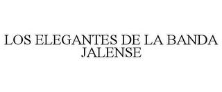 LOS ELEGANTES DE LA BANDA JALENSE trademark