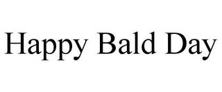 HAPPY BALD DAY trademark