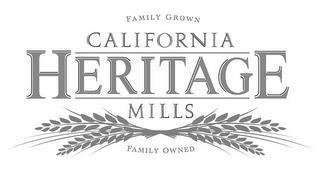 FAMILY GROWN FAMILY OWNED CALIFORNIA HERITAGE MILLSITAGE MILLS trademark