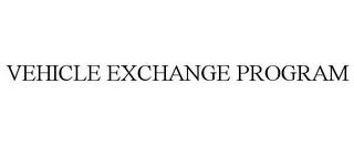 VEHICLE EXCHANGE PROGRAM trademark