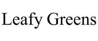 LEAFY GREENS trademark