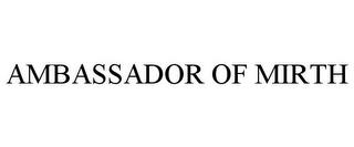 AMBASSADOR OF MIRTH trademark