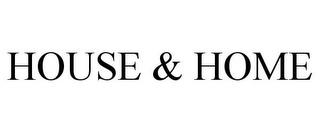 HOUSE & HOME trademark