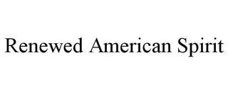 RENEWED AMERICAN SPIRIT trademark