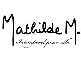 MATHILDE M. INTEMPOREL POUR ELLE ... trademark