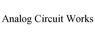 ANALOG CIRCUIT WORKS trademark