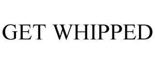 GET WHIPPED trademark