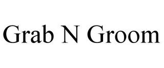 GRAB N GROOM trademark