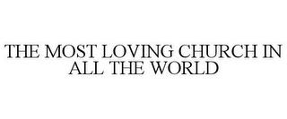 THE MOST LOVING CHURCH IN ALL THE WORLD trademark