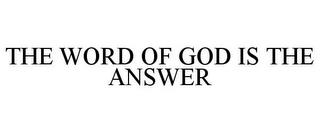 THE WORD OF GOD IS THE ANSWER trademark